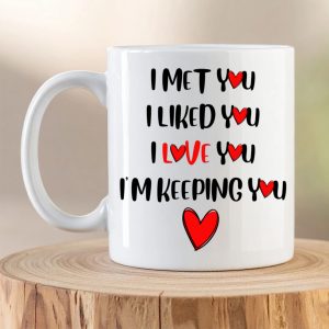 “I Met You I Liked You I Love You” Mug