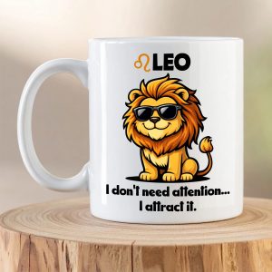 Leo Zodiac Mug – “I Don’t Need Attention… I Attract It”