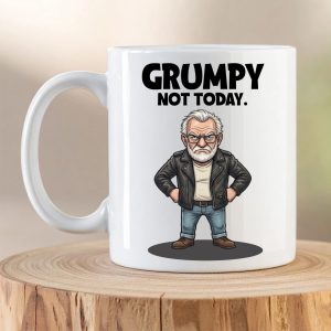 Funny “Grumpy Not Today” Mug