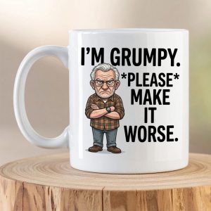 Funny “I’m Grumpy – Please Make It Worse” Mug
