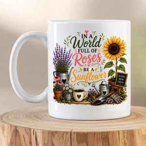 In A World Full Of Roses Be A Sunflower gardening mug with sunflower artwork